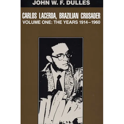 Carlos Lacerda, Brazilian Crusader: Volume I: The Years 1914-1960 Volume 1 - Paperback