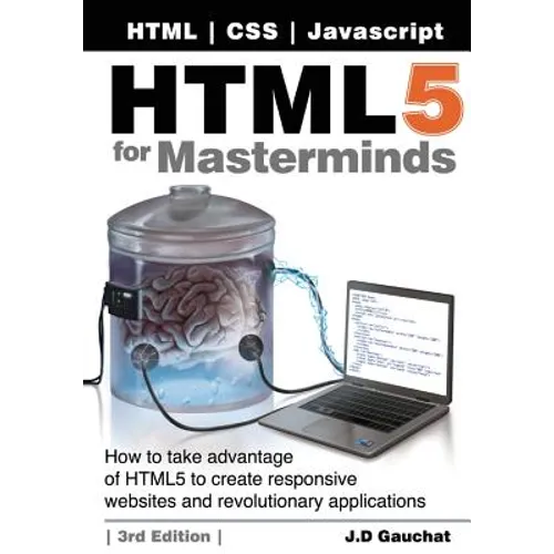 HTML5 for Masterminds, 3rd Edition: How to take advantage of HTML5 to create responsive websites and revolutionary applications - Paperback