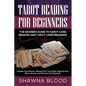 Tarot Reading for Beginners: The Newbies Guide to Tarot Card Reading and Tarot Card Meanings: Includes Tarot History, Clearing Your Tarot Deck, Maj - Paperback