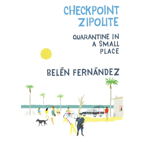 Checkpoint Zipolite: Quarantine in a Small Place - Paperback