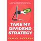Take My Dividend Strategy: How To Find Which Stocks To Invest In For The Dividend Income - Paperback
