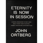 Eternity Is Now in Session: A Radical Rediscovery of What Jesus Really Taught about Salvation, Eternity, and Getting to the Good Place - Hardcover