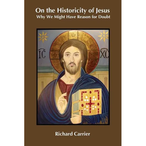 On the Historicity of Jesus: Why We Might Have Reason for Doubt - Paperback