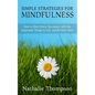 Simple Strategies for Mindfulness: How to Slow Down, Reconnect with the Important Things in Life, and Be Here Now - Paperback
