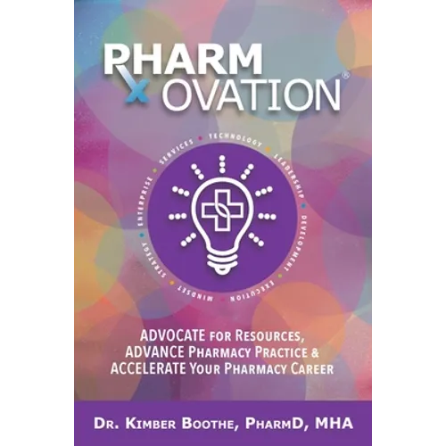 Pharmovation: Advocate for Resources, Advance Pharmacy Practice, & Accelerate Your Pharmacy Career - Paperback