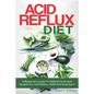 Acid Reflux Diet: A Beginner's Guide To Natural Cures And Recipes For Acid Reflux, GERD And Heartburn - Paperback