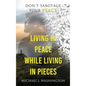 Living In Peace While Living In Pieces: Don't Sabotage Your Peace - Hardcover