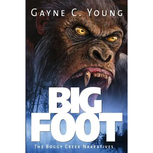 Bigfoot: The Boggy Creek Narratives - Paperback
