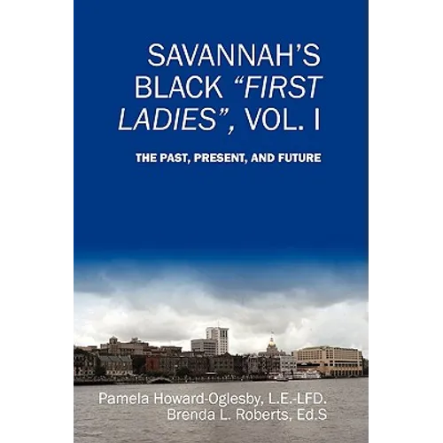 Savannah's Black First Ladies, Vol. I: The Past, Present, and Future - Paperback