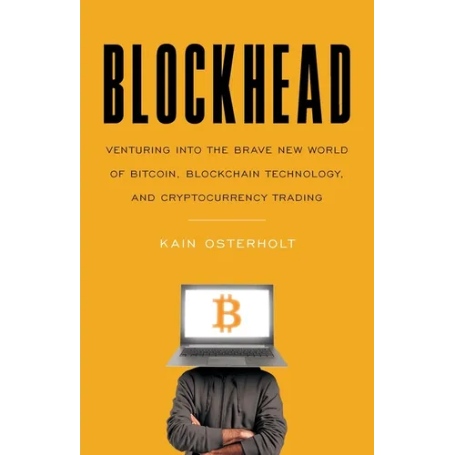 Blockhead: Venturing into the Brave New World of Bitcoin, Blockchain Technology, and Cryptocurrency Trading - Paperback