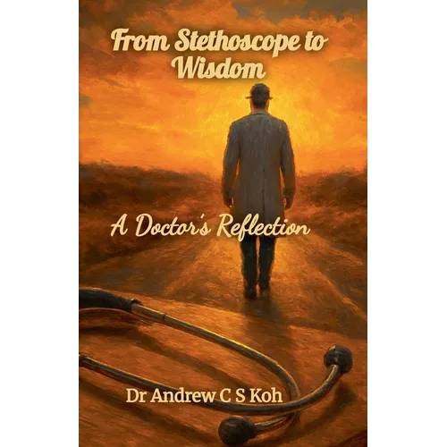 From Stethoscope to Wisdom: Reflection of a Doctor - Paperback