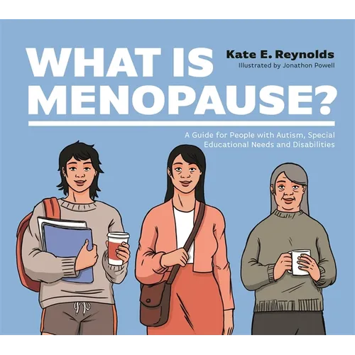 What Is Menopause?: A Guide for People with Autism, Special Educational Needs and Disabilities - Hardcover