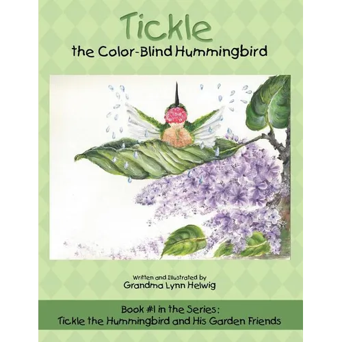 Tickle the Color-Blind Hummingbird: Book #1 in the Series: Tickle the Hummingbird and His Garden Friends - Paperback