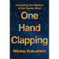 One Hand Clapping: Unraveling the Mystery of the Human Mind - Hardcover