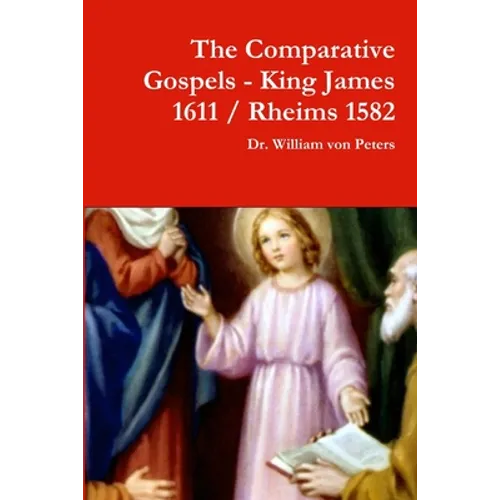 The Comparative Gospels - King James / Rheims 1582 - Paperback