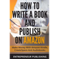 How To Write A Book And Publish On Amazon: Make Money With Amazon Kindle, CreateSpace And Audiobooks - Paperback