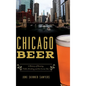 Chicago Beer: A History of Brewing, Public Drinking and the Corner Bar - Hardcover