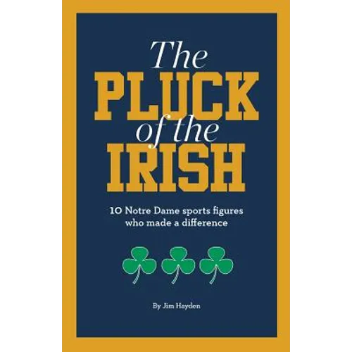 The Pluck of the Irish: 10 Notre Dame sports figures who made a difference - Paperback