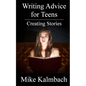 Writing Advice for Teens: Creating Stories - Paperback