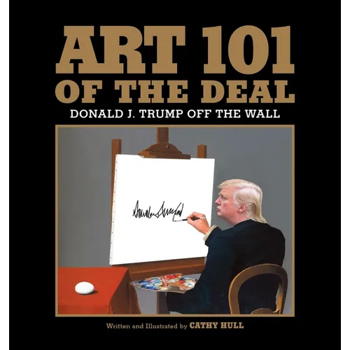 Art 101 of the Deal: Donald J. Trump Off the Wall - Hardcover