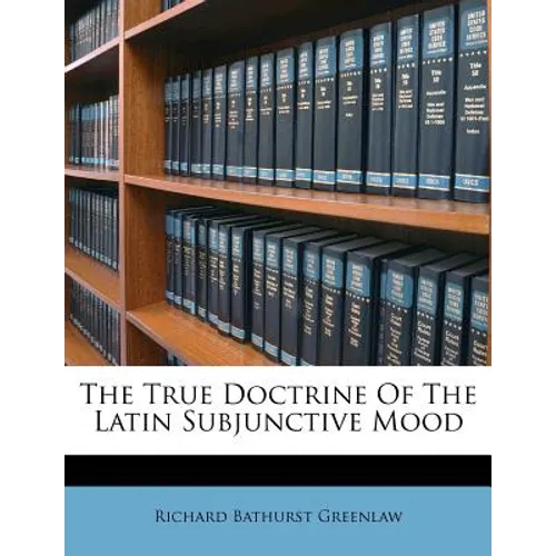 The True Doctrine of the Latin Subjunctive Mood - Paperback