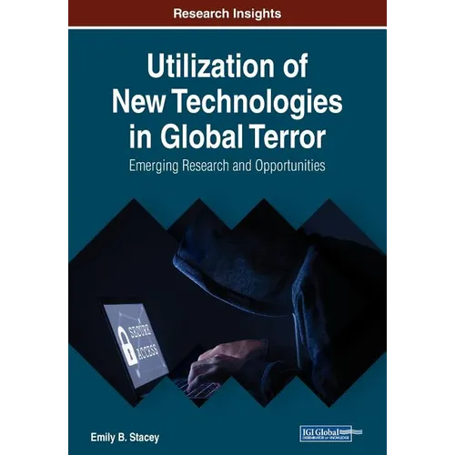 Utilization of New Technologies in Global Terror: Emerging Research and Opportunities - Paperback