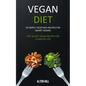 Vegan Diet: 50 Simple Vegetarian Recipes for Smart Vegans (Fast & Easy Vegan Recipes For a Healthy Life) - Paperback