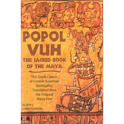 Popol Vuh: The Sacred Book of the Maya; The Great Classic of Central American Spirituality, Translated from the Original Maya Text - Paperback