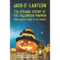 Jack-O'-Lantern: The Strange History of the Halloween Pumpkin from Ancient Times to the Present - Paperback