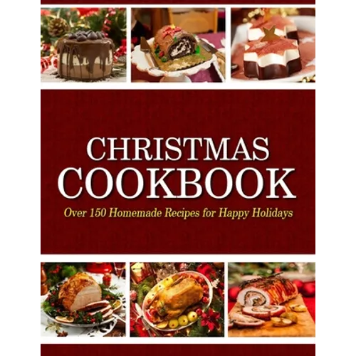 Christmas Cookbook: Over 150 Homemade Recipes for Happy Holidays - Paperback