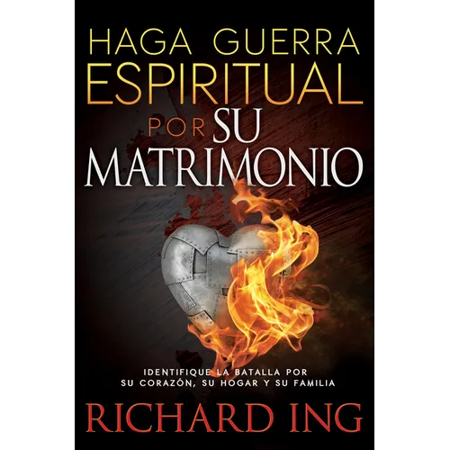 Haga Guerra Espiritual Por Su Matrimonio: Identifique La Batalla Por Su Corazón, Su Hogar Y Su Familia - Paperback
