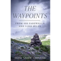 The Waypoints: From 400 Farewells and 3,000 Miles - Paperback