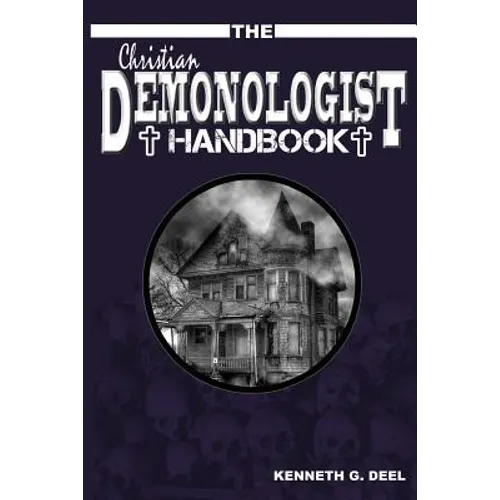 The Christian Demonologist Handbook [Volume One]: Diagnosing and Solving Demonic Hauntings - Paperback