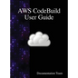 AWS CodeBuild User Guide - Hardcover