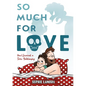 So Much for Love: How I Survived a Toxic Relationship - Hardcover