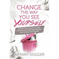 Change the Way You See Yourself: The Mental Detox Guide to Coping with Depression, Embracing Forgiveness and Learning to Love Yourself - Paperback
