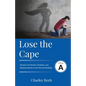 Lose the Cape: Cycle A Sermons Based on Second Lessons for Advent, Christmas, and Epiphany - Paperback