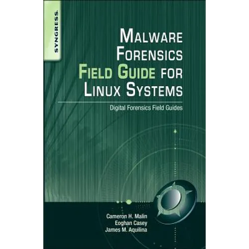 Malware Forensics Field Guide for Linux Systems: Digital Forensics Field Guides - Paperback