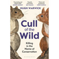 Cull of the Wild: Killing in the Name of Conservation - Winner of the Zsl Clarivate Award for Communicating Zoology - Paperback
