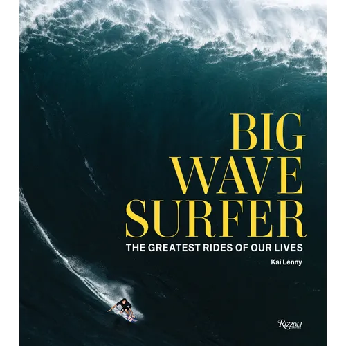 Big Wave Surfer: The Greatest Rides of Our Lives - Hardcover