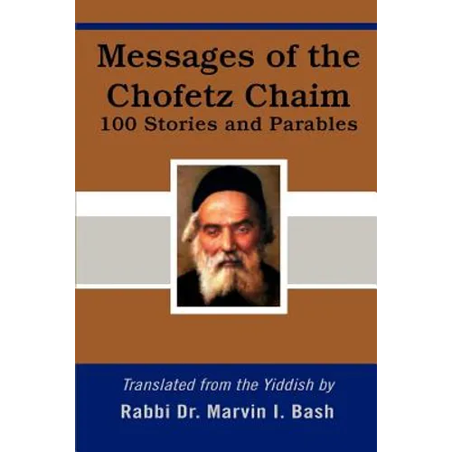 Messages of the Chofetz Chaim: 100 Stories and Parables - Paperback