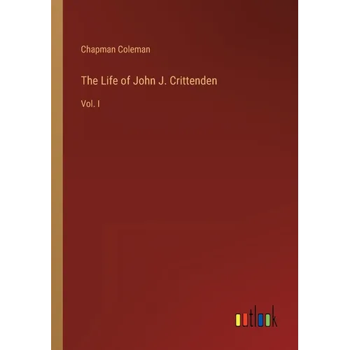 The Life of John J. Crittenden: Vol. I - Paperback