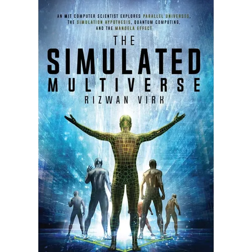 The Simulated Multiverse: An MIT Computer Scientist Explores Parallel Universes, the Simulation Hypothesis, Quantum Computing and the Mandela Effect - Hardcover