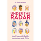 Under the Radar: An Essential Guide to Autism and Girls - Paperback