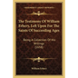The Testimony Of William Erbery, Left Upon For The Saints Of Succeeding Ages: Being A Collection Of His Writings (1658) - Paperback