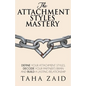 The Attachment Styles Mastery: Define Your Attachment Style, Decode Your Partner's Brain And Build a Lasting Relationship - Paperback