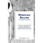 Workplace Bullying: It's Just Bad for Business: Prevention, Management, & Elimination Strategies for Organizations & Everyone Else - Paperback