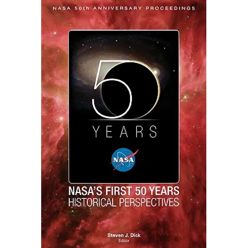 NASA's First 50 Years: Historical Perspectives; NASA 50 Anniversary Proceedings - Hardcover