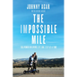 The Impossible Mile: The Power in Living Life One Step at a Time - Hardcover