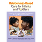 Relationship-Based Care for Infants and Toddlers: Fostering Early Learning and Development Through Responsive Practice - Paperback